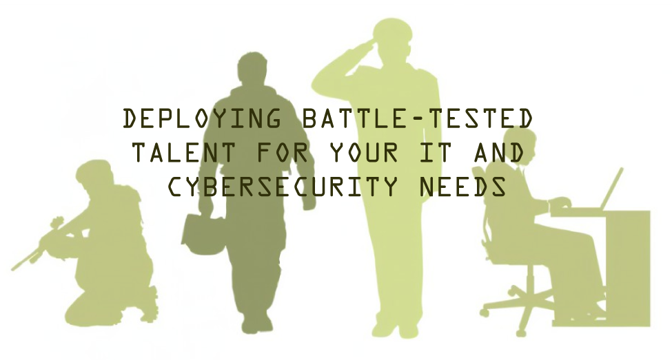Deploying battle-tested talent for your IT and Cybersecurity needs